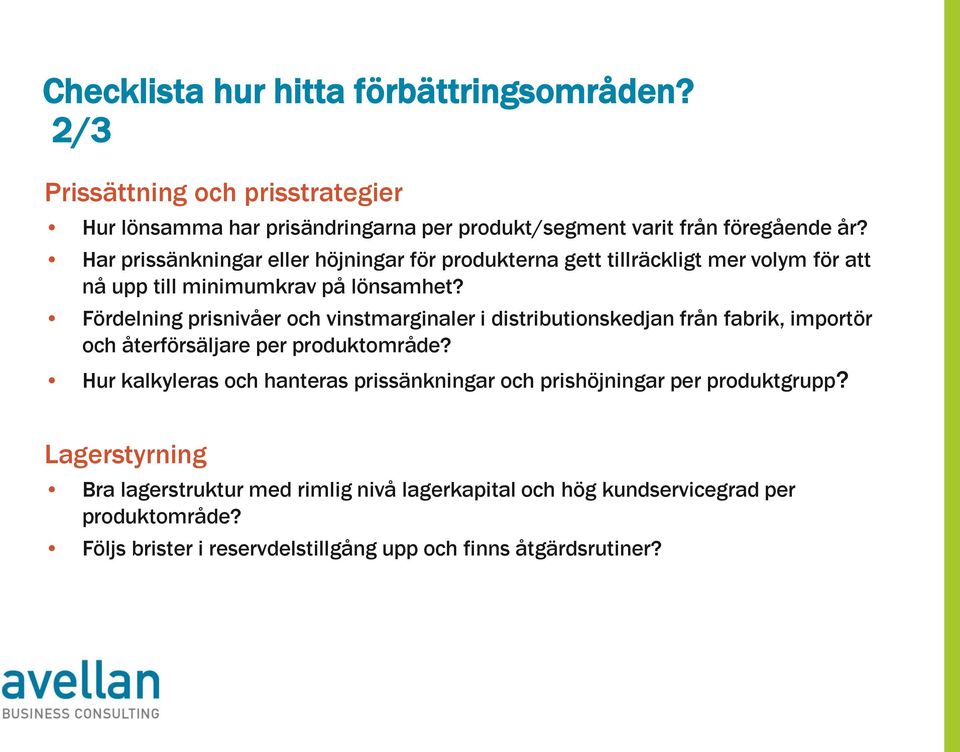 Fördelning prisnivåer och vinstmarginaler i distributionskedjan från fabrik, importör och återförsäljare per produktområde?