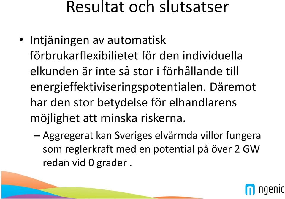 Däremot har den stor betydelse för elhandlarens möjlighet att minska riskerna.