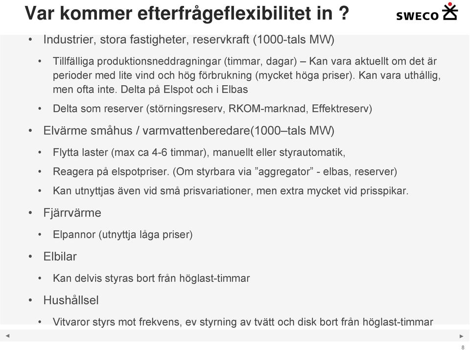 priser). Kan vara uthållig, men ofta inte.