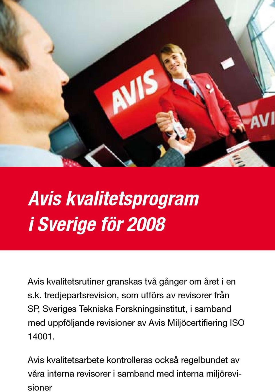 Forskningsinstitut, i samband med uppföljande revisioner av Avis Miljöcertifiering ISO 14001.