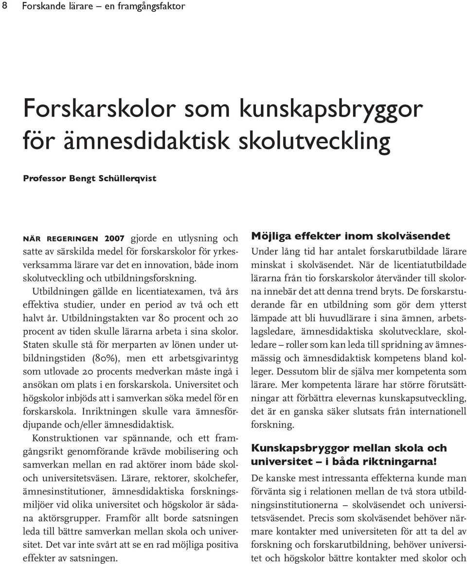 Utbildningen gällde en licentiatexamen, två års effektiva studier, under en period av två och ett halvt år.