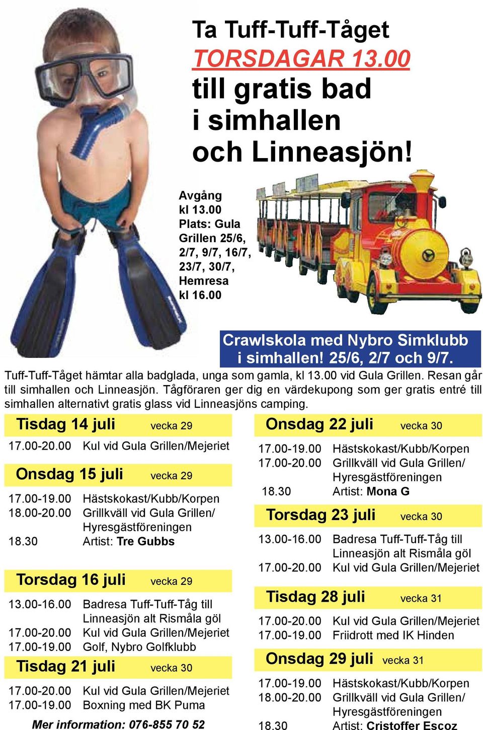 Tågföraren ger dig en värdekupong som ger gratis entré till simhallen alternativt gratis glass vid Linneasjöns camping. Tisdag 14 juli vecka 29 Onsdag 15 juli vecka 29 18.00-20.