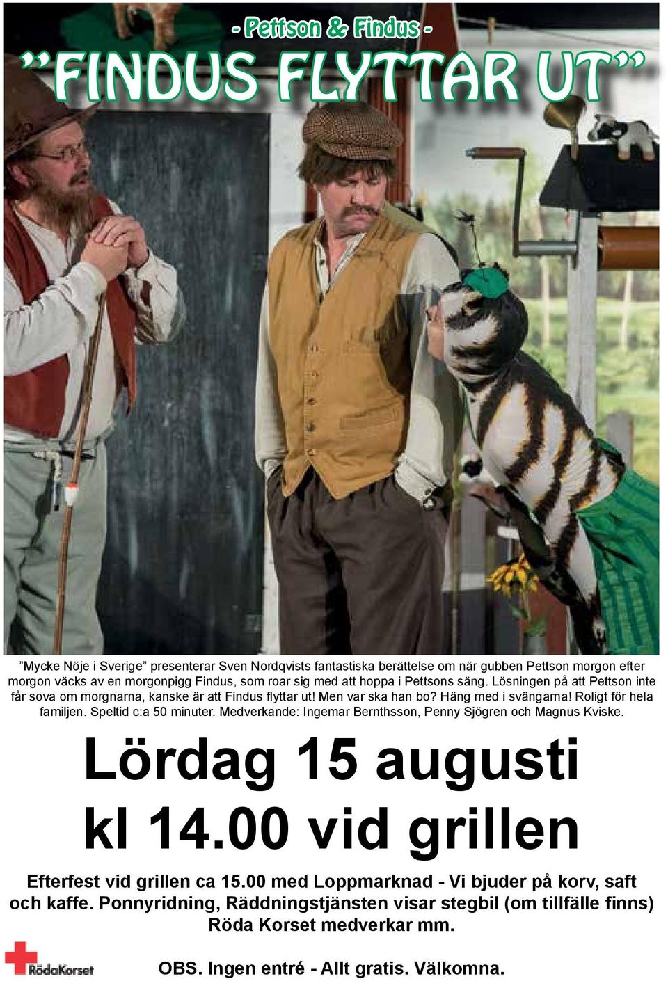 Roligt för hela familjen. Speltid c:a 50 minuter. Medverkande: Ingemar Bernthsson, Penny Sjögren och Magnus Kviske. Lördag 15 augusti kl 14.