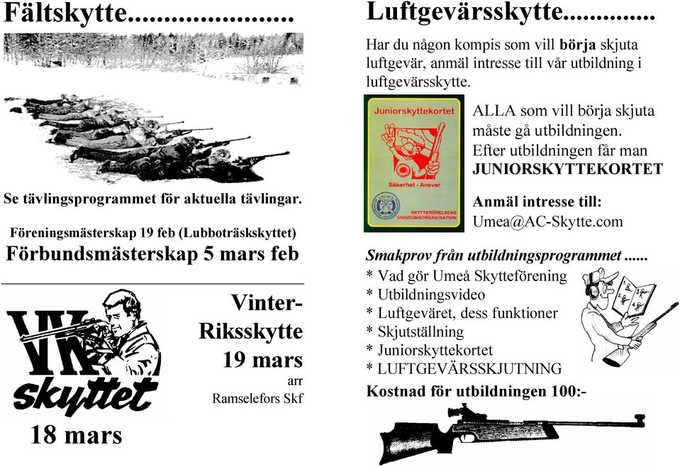 .. Har du någon kompis som vill börja skjuta luftgevär, anmäl intresse till vår utbildning i luftgevärsskytte. ALLA som vill börja skjuta måste gå utbildningen.