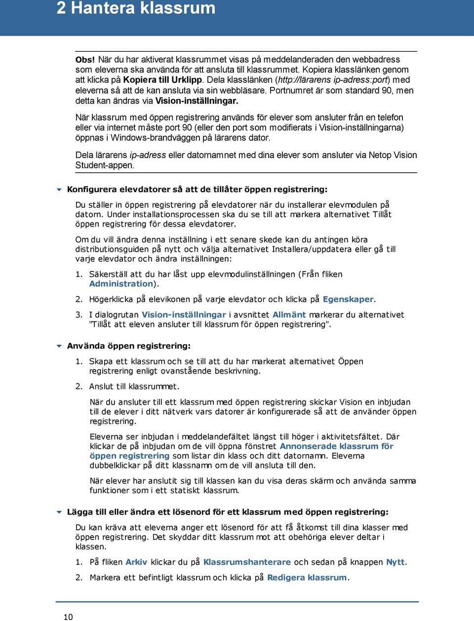 Portnumret är som standard 90, men detta kan ändras via Vision-inställningar.