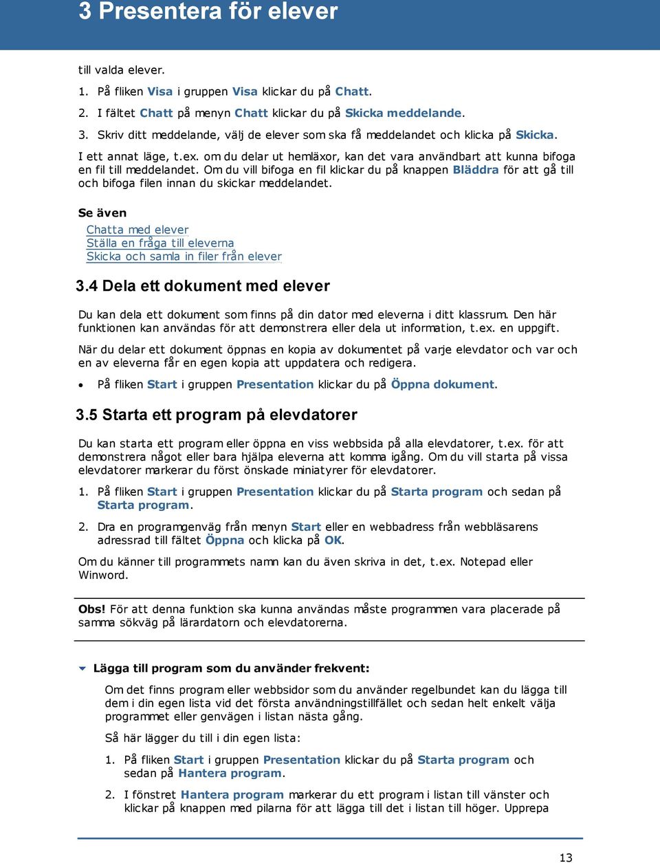 Om du vill bifoga en fil klickar du på knappen Bläddra för att gå till och bifoga filen innan du skickar meddelandet.