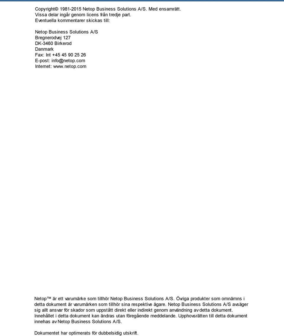 com Internet: www.netop.com Netop är ett varumärke som tillhör Netop Business Solutions A/S. Övriga produkter som omnämns i detta dokument är varumärken som tillhör sina respektive ägare.