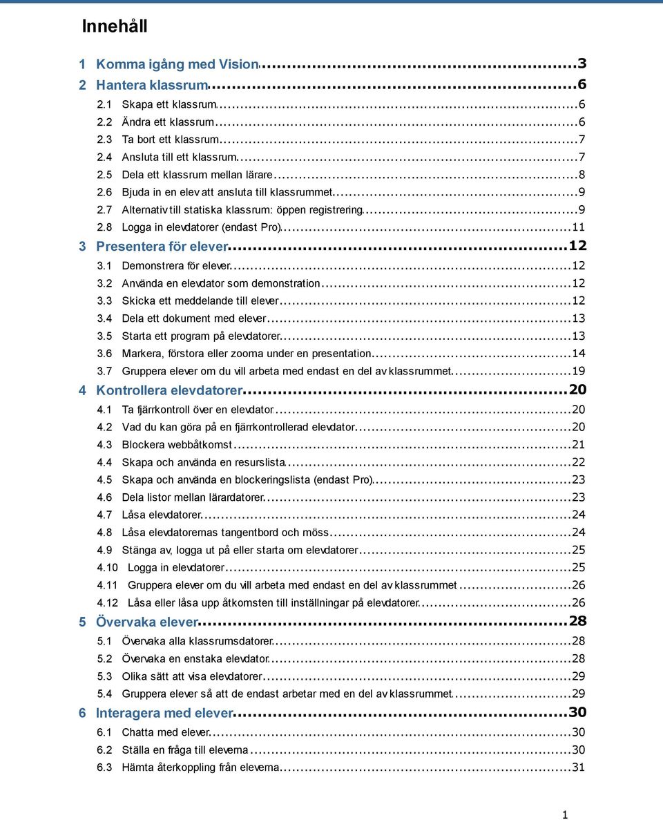 ..12 3 Presentera för elever 3.1...12 Demonstrera för elever 3.2...12 Använda en elevdator som demonstration 3.3...12 Skicka ett meddelande till elever 3.4...13 Dela ett dokument med elever 3.5.