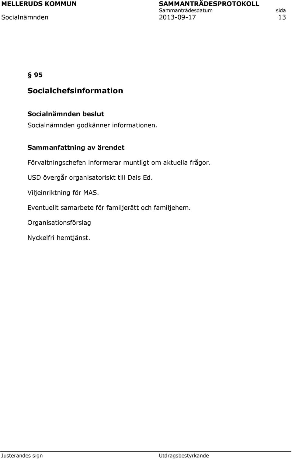 USD övergår organisatoriskt till Dals Ed. Viljeinriktning för MAS.