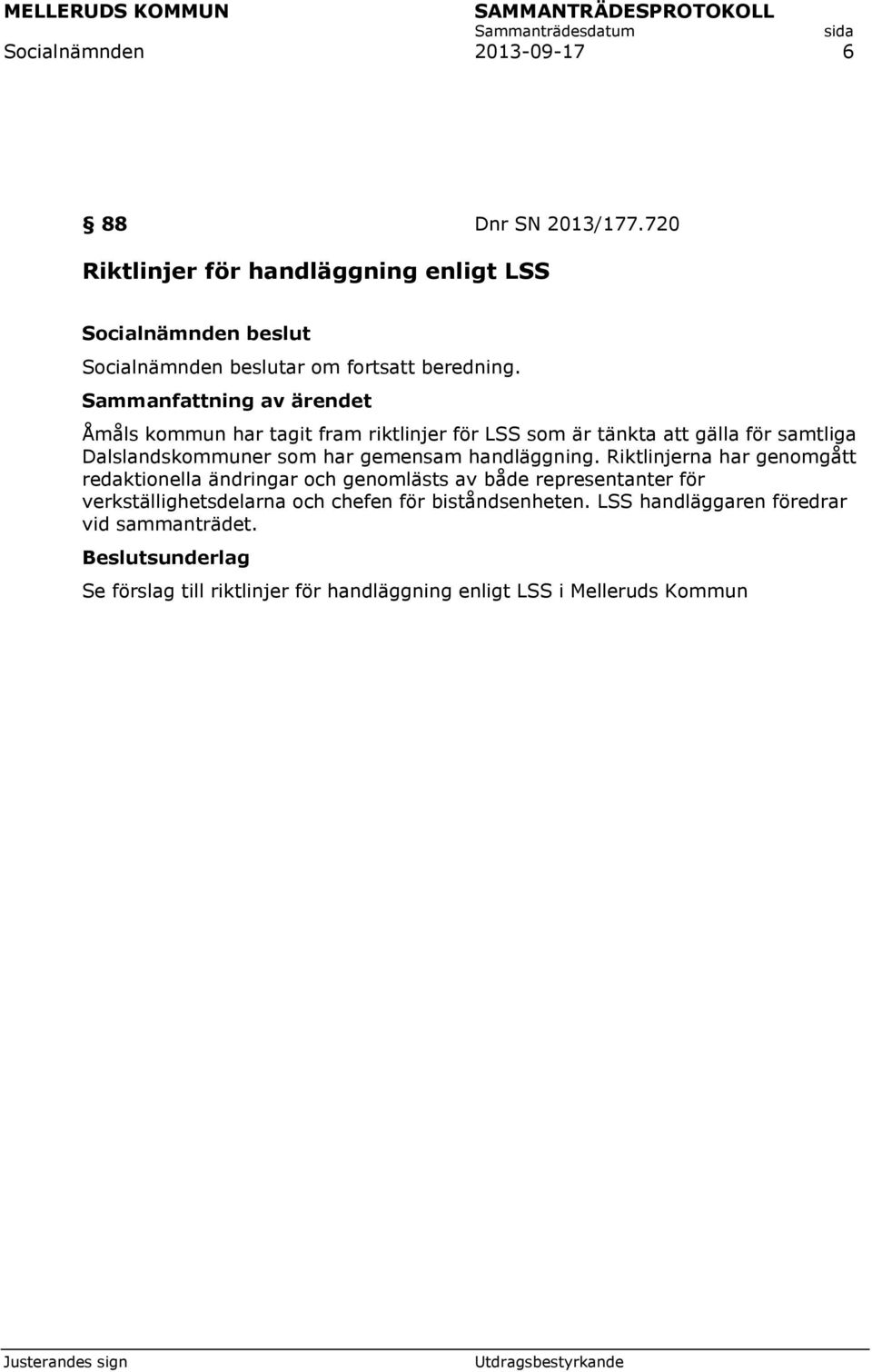 Riktlinjerna har genomgått redaktionella ändringar och genomlästs av både representanter för verkställighetsdelarna och chefen för