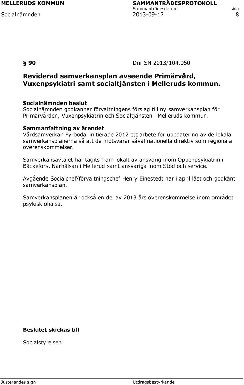 Vårdsamverkan Fyrbodal initierade 2012 ett arbete för uppdatering av de lokala samverkansplanerna så att de motsvarar såväl nationella direktiv som regionala överenskommelser.