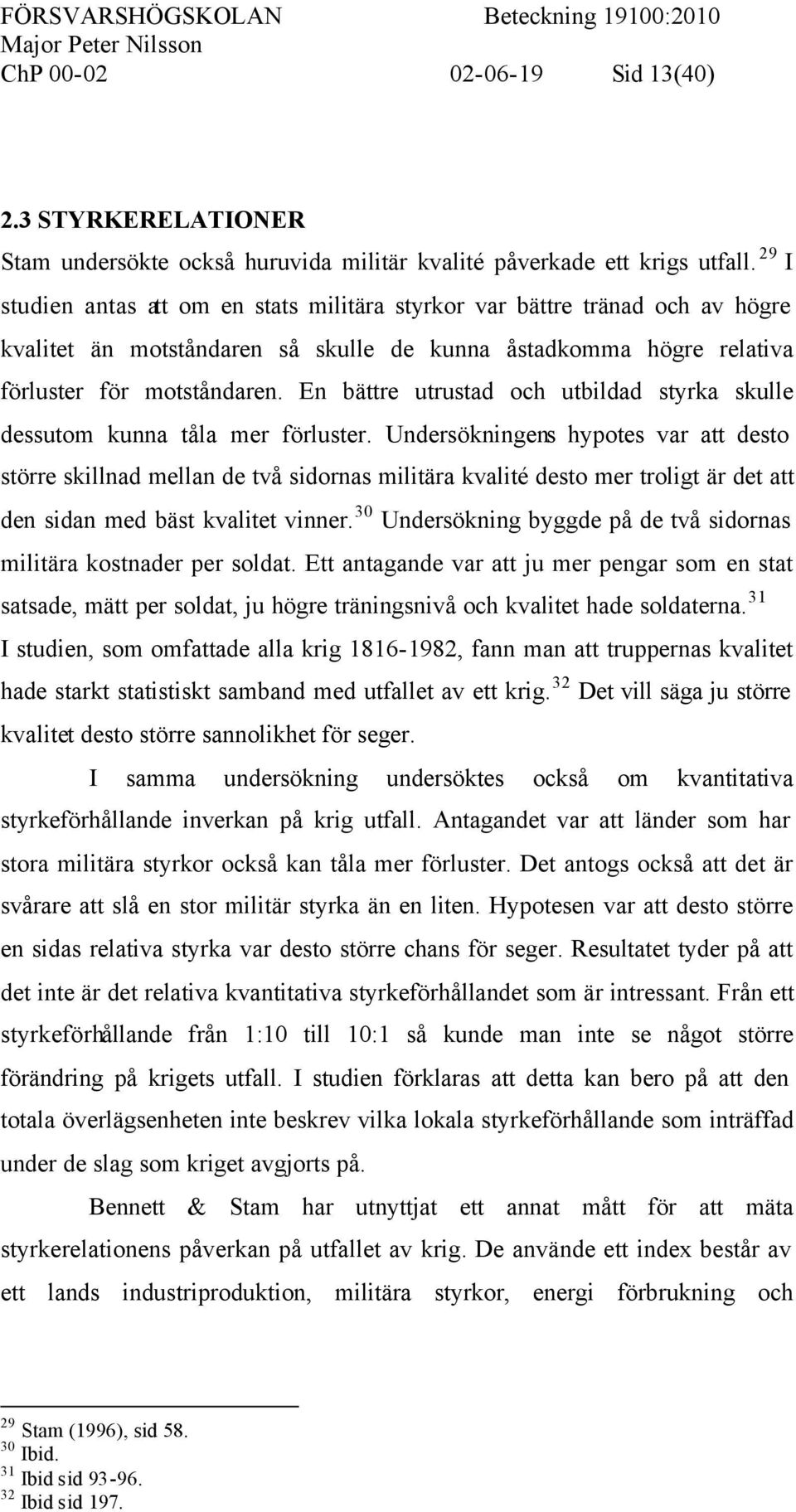 En bättre utrustad och utbildad styrka skulle dessutom kunna tåla mer förluster.