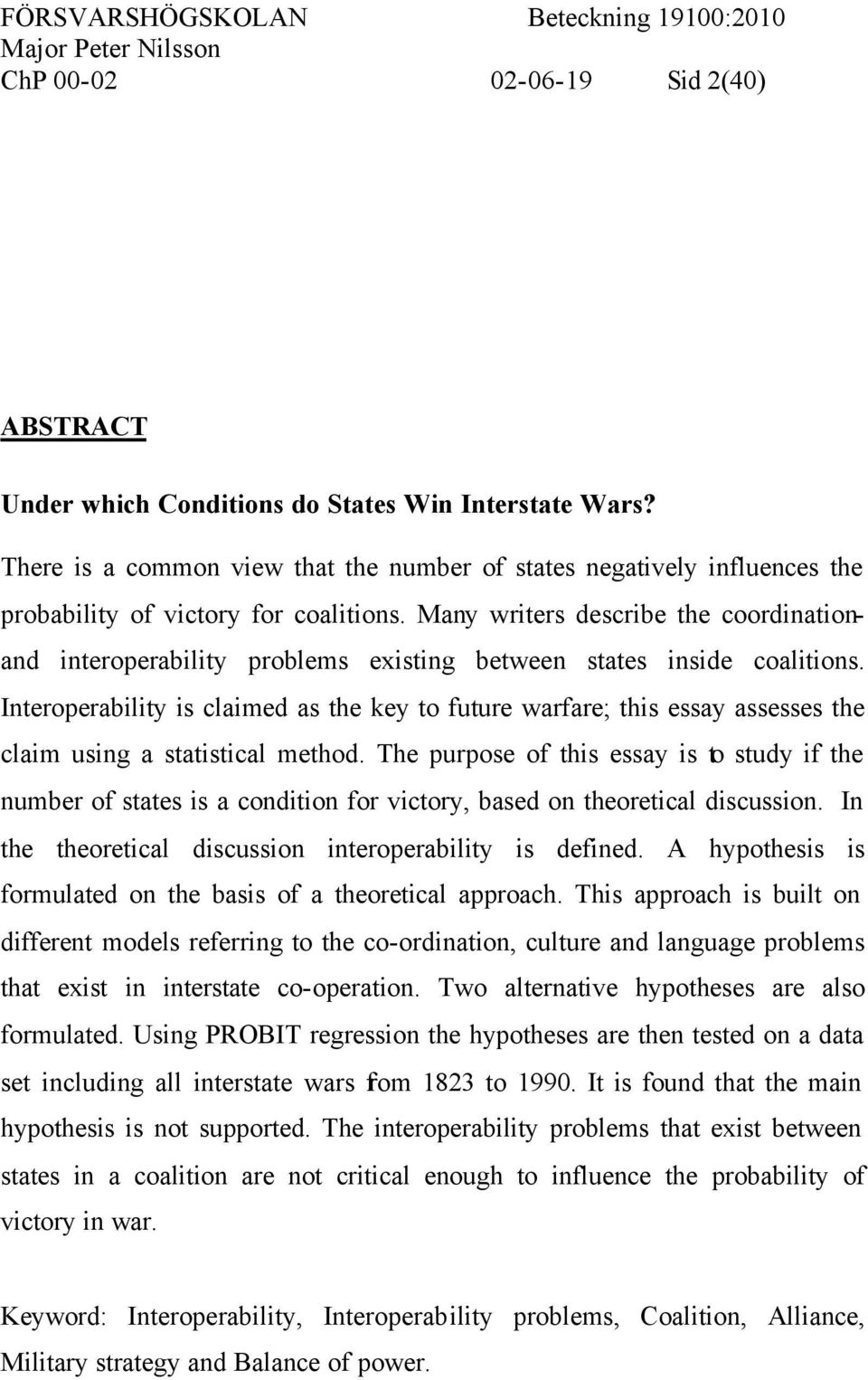 Many writers describe the coordinationand interoperability problems existing between states inside coalitions.