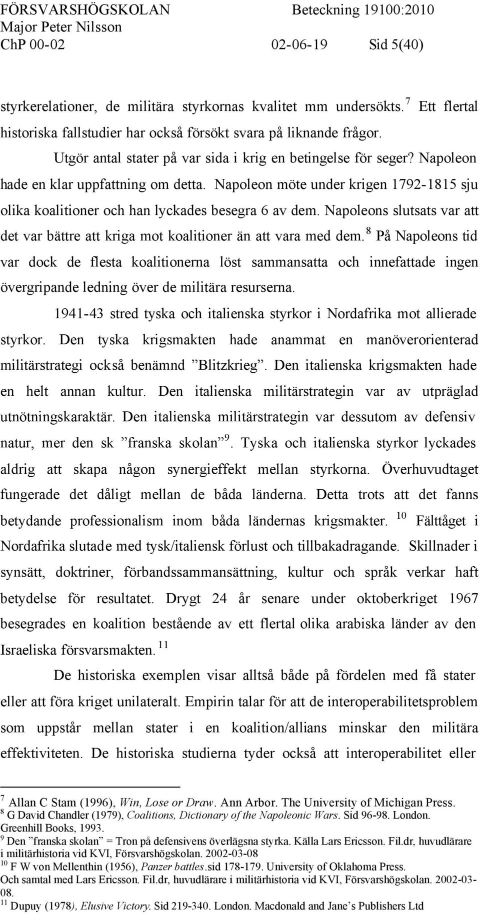 Napoleons slutsats var att det var bättre att kriga mot koalitioner än att vara med dem.