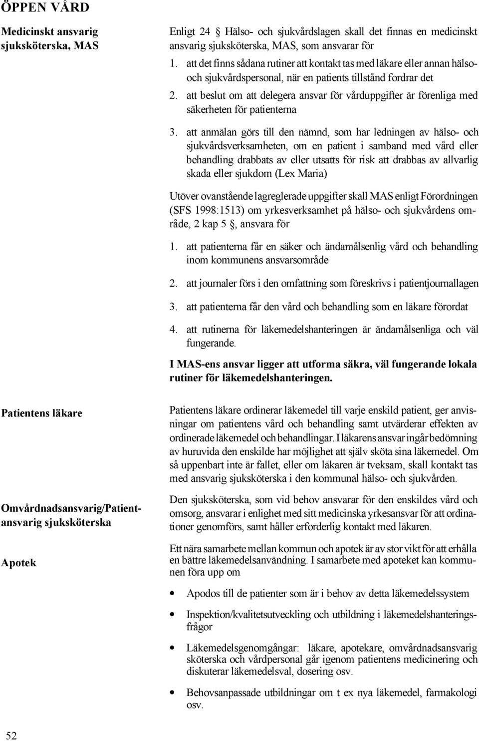 att beslut om att delegera ansvar för vårduppgifter är förenliga med säkerheten för patienterna 3.