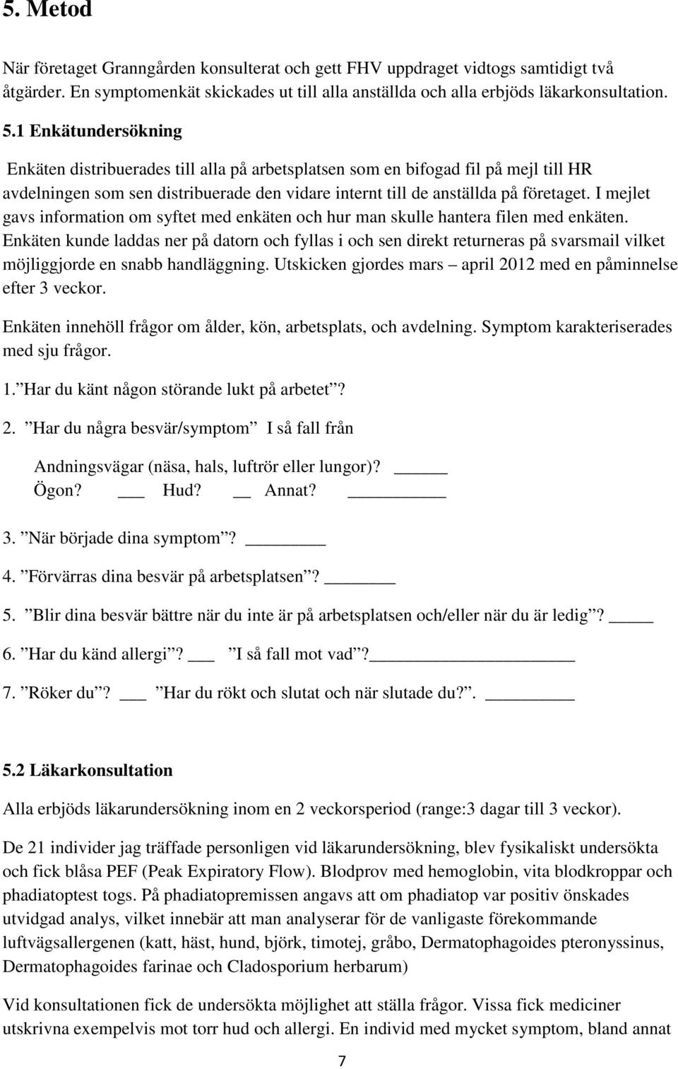 I mejlet gavs information om syftet med enkäten och hur man skulle hantera filen med enkäten.