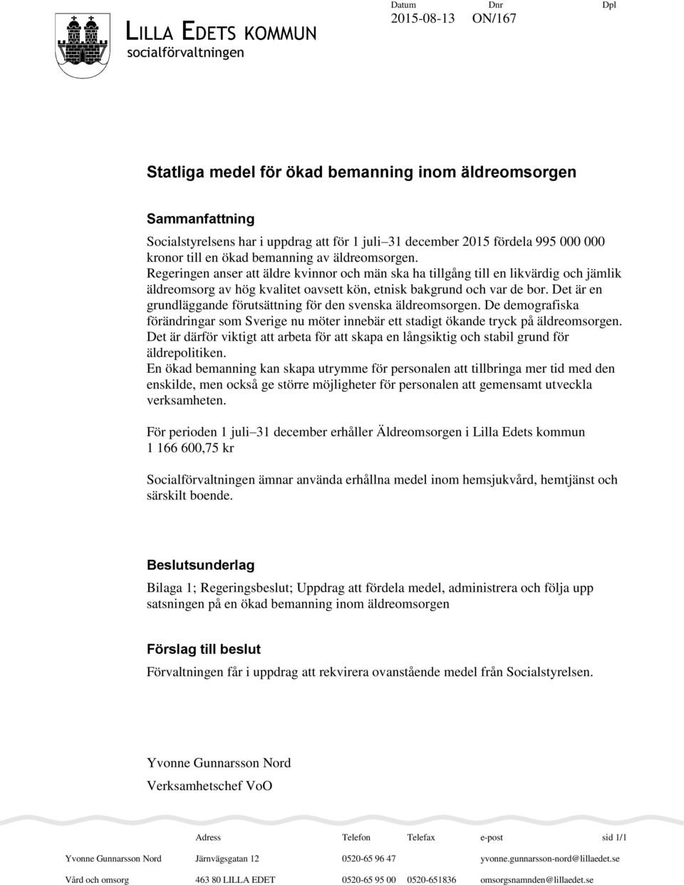 Regeringen anser att äldre kvinnor och män ska ha tillgång till en likvärdig och jämlik äldreomsorg av hög kvalitet oavsett kön, etnisk bakgrund och var de bor.