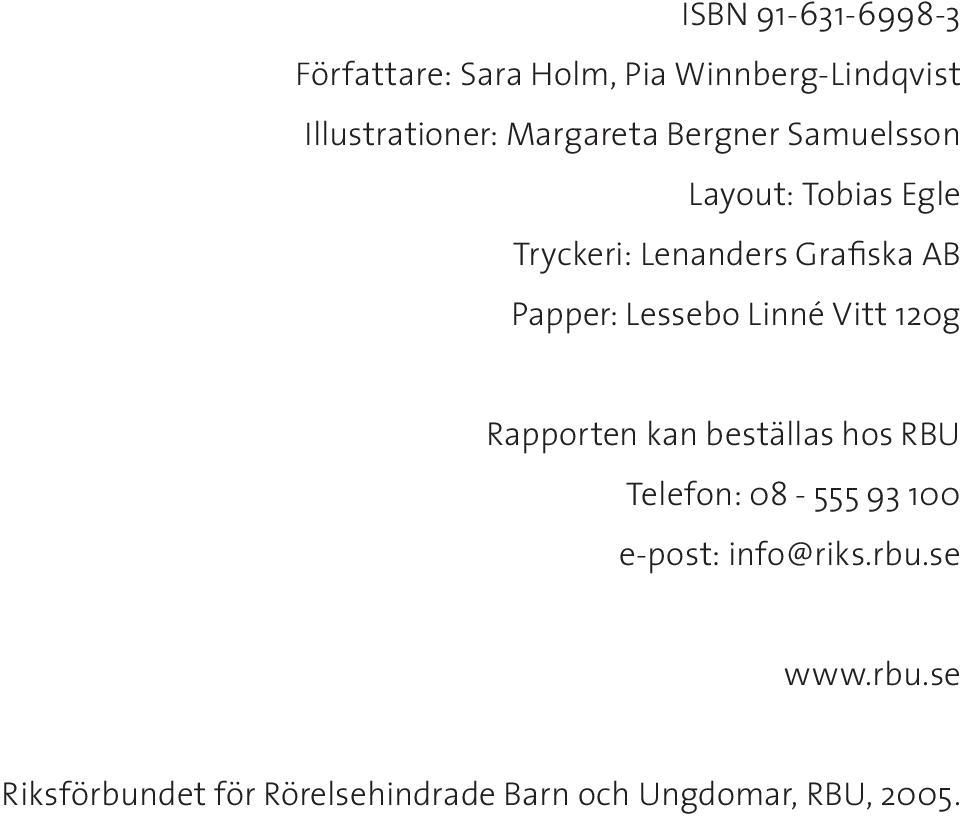 Papper: Lessebo Linné Vitt 120g Rapporten kan beställas hos RBU Telefon: 08-555 93 100