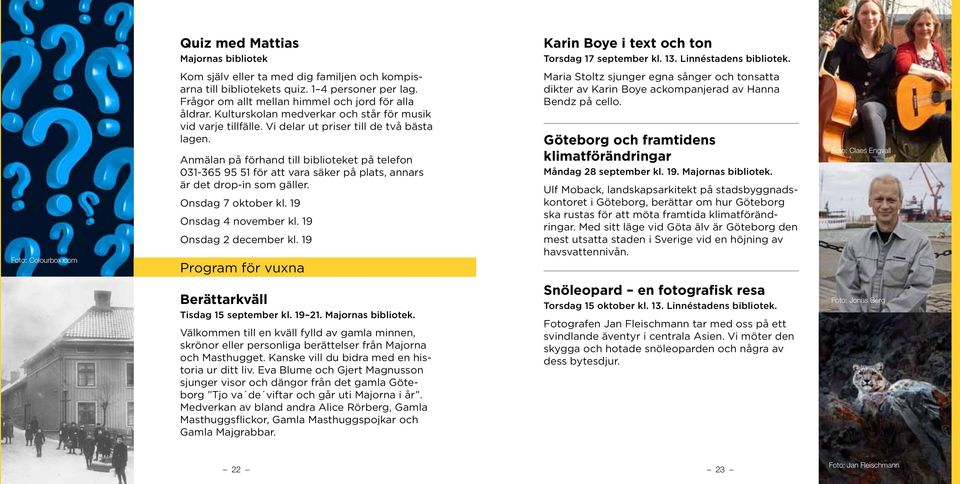 Anmälan på förhand till biblioteket på telefon 031-365 95 51 för att vara säker på plats, annars är det drop-in som gäller. Onsdag 7 oktober kl. 19 Onsdag 4 november kl. 19 Onsdag 2 december kl.