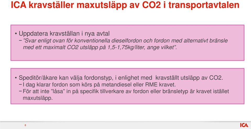 vilket. Speditör/åkare kan välja fordonstyp, i enlighet med kravställt utsläpp av CO2.