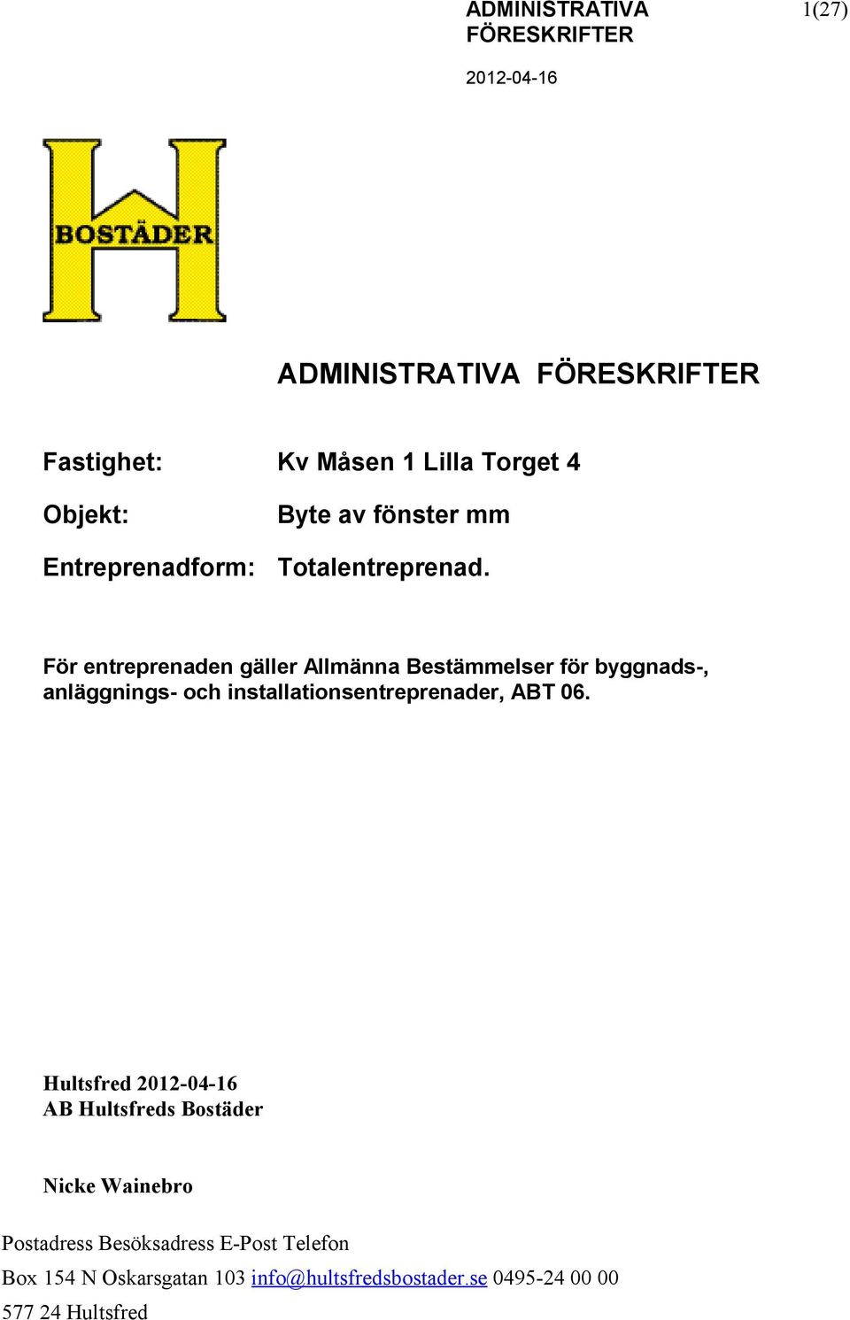 För entreprenaden gäller Allmänna Bestämmelser för byggnads-, anläggnings- och installationsentreprenader, ABT 06.