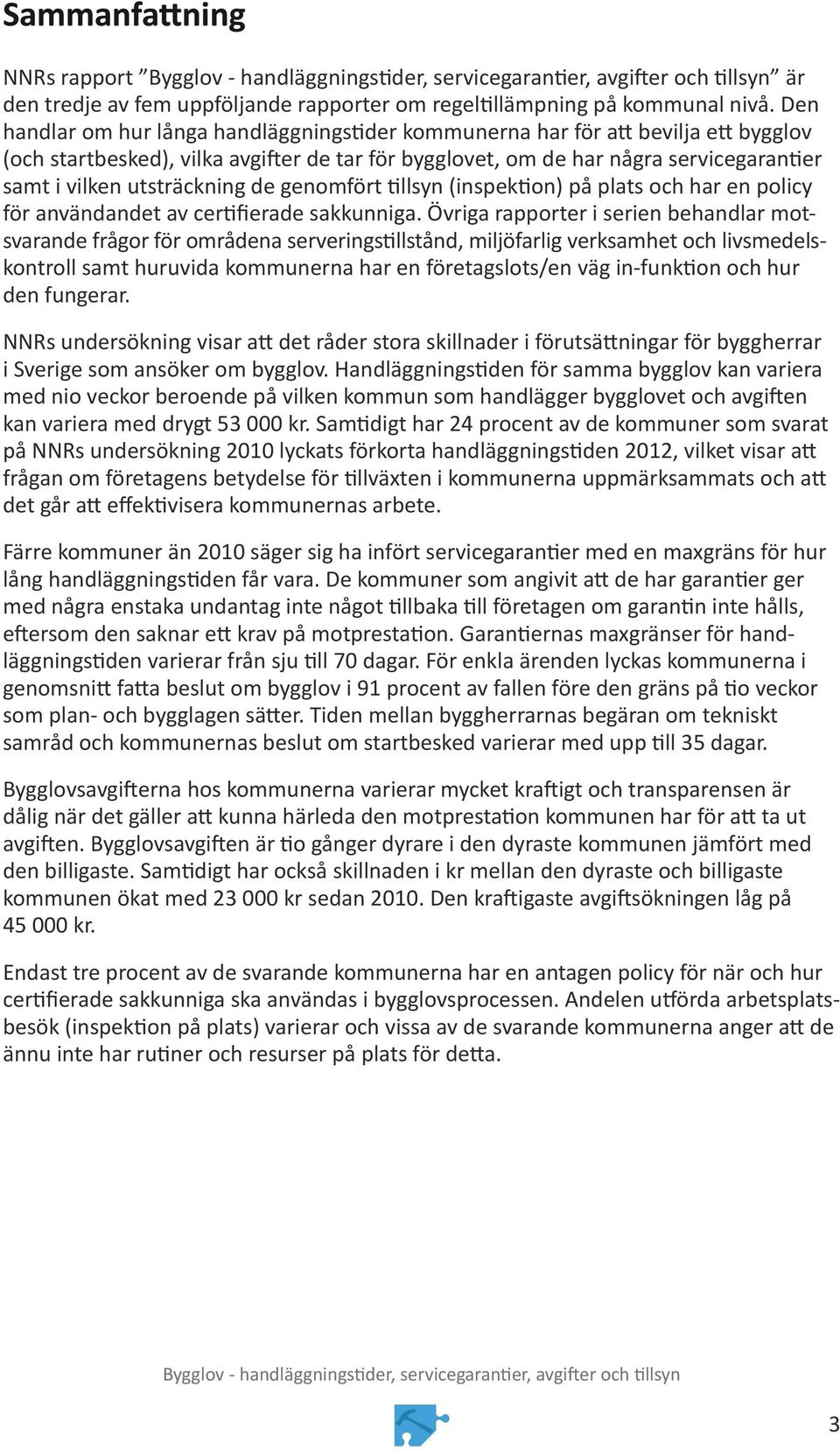 utsträckning de genomfört tillsyn (inspektion) på plats och har en policy för användandet av certifierade sakkunniga.