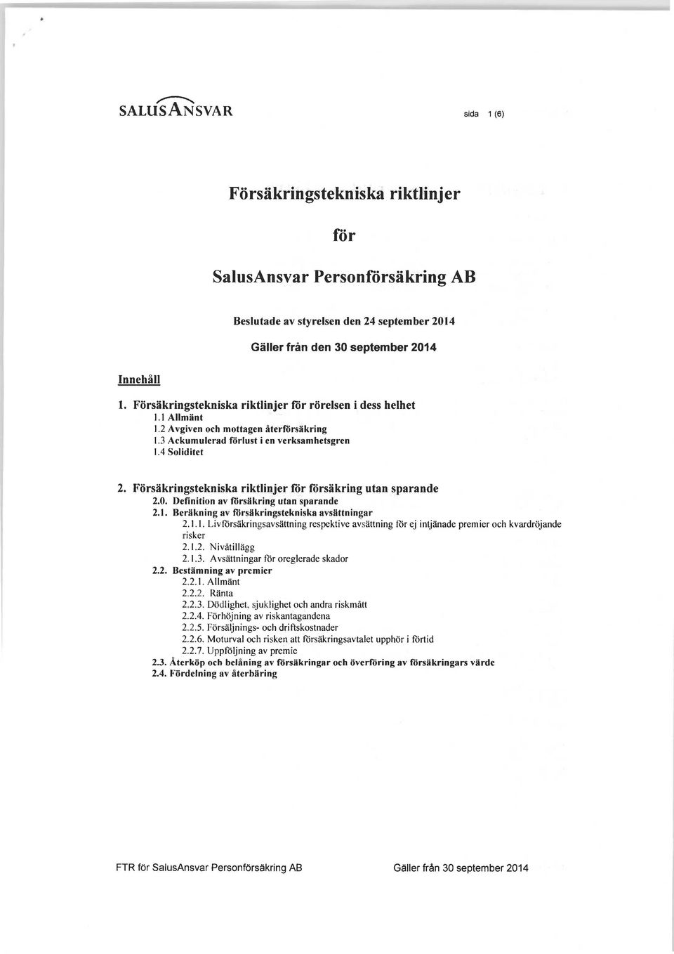 Försäkringstekniska riktlinjer för försäkring utan sparande 2.0. Definition av försäkring utan sparande 2.1.