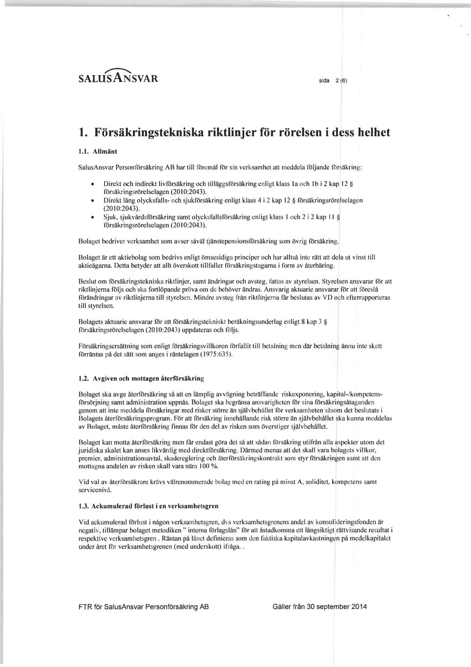 Direkt lång olycksfalls- och sjukförsäkring enligt klass 4 i 2 kap 12 försäkringsrörelselagen (2010:2043).