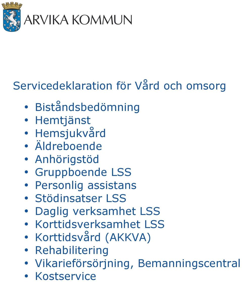 Stödinsatser LSS Daglig verksamhet LSS Korttidsverksamhet LSS