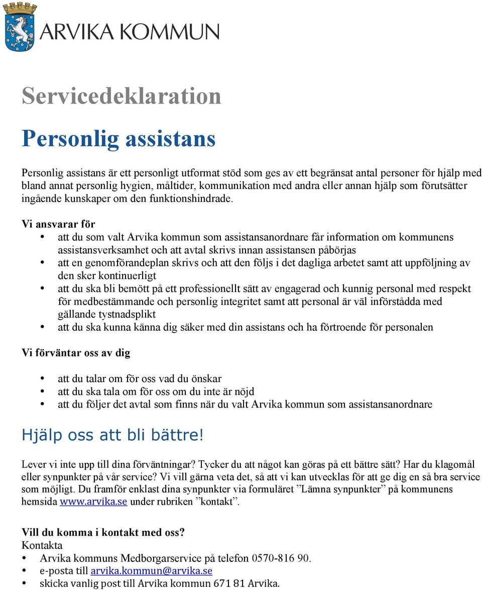 att du som valt Arvika kommun som assistansanordnare får information om kommunens assistansverksamhet och att avtal skrivs innan assistansen påbörjas att en genomförandeplan skrivs och att den följs