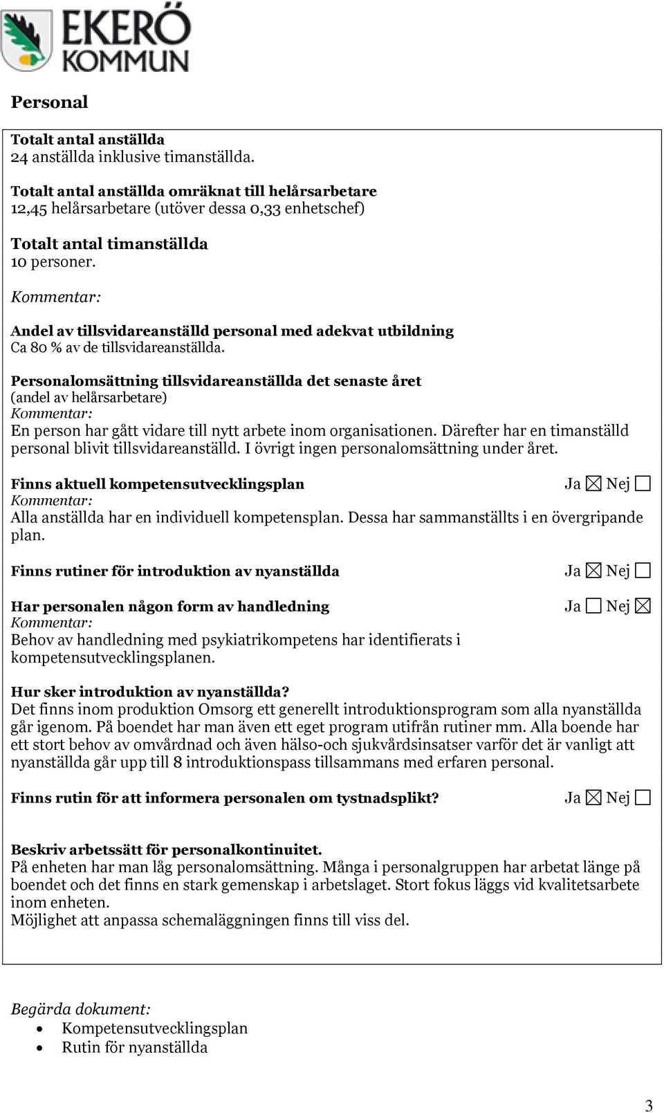 Kommentar: Andel av tillsvidareanställd personal med adekvat utbildning Ca 80 % av de tillsvidareanställda.