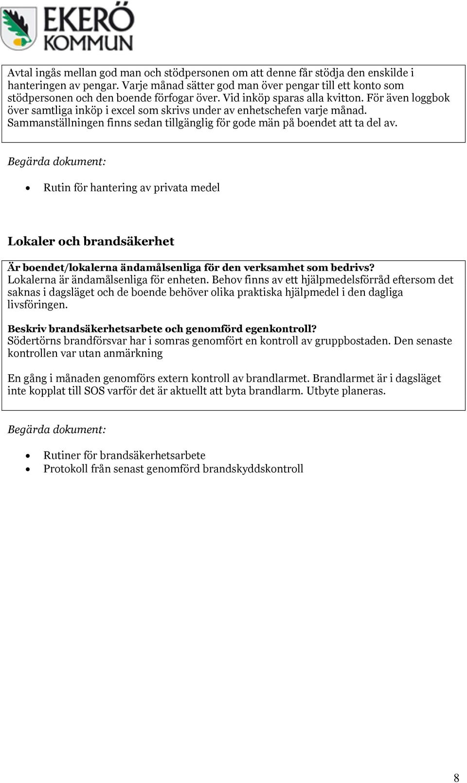 För även loggbok över samtliga inköp i excel som skrivs under av enhetschefen varje månad. Sammanställningen finns sedan tillgänglig för gode män på boendet att ta del av.