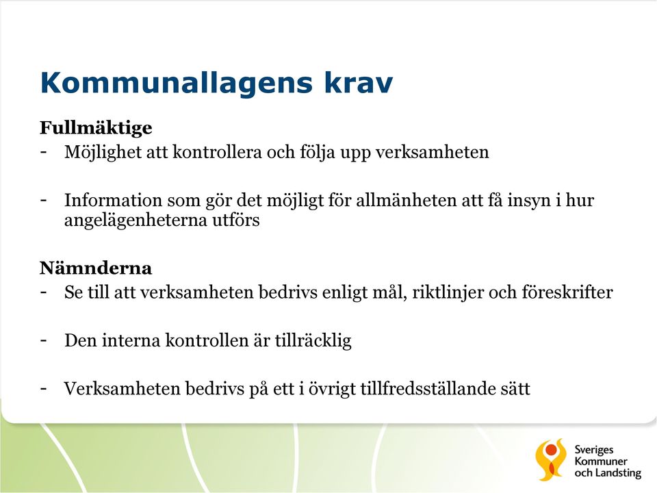 Nämnderna - Se till att verksamheten bedrivs enligt mål, riktlinjer och föreskrifter - Den