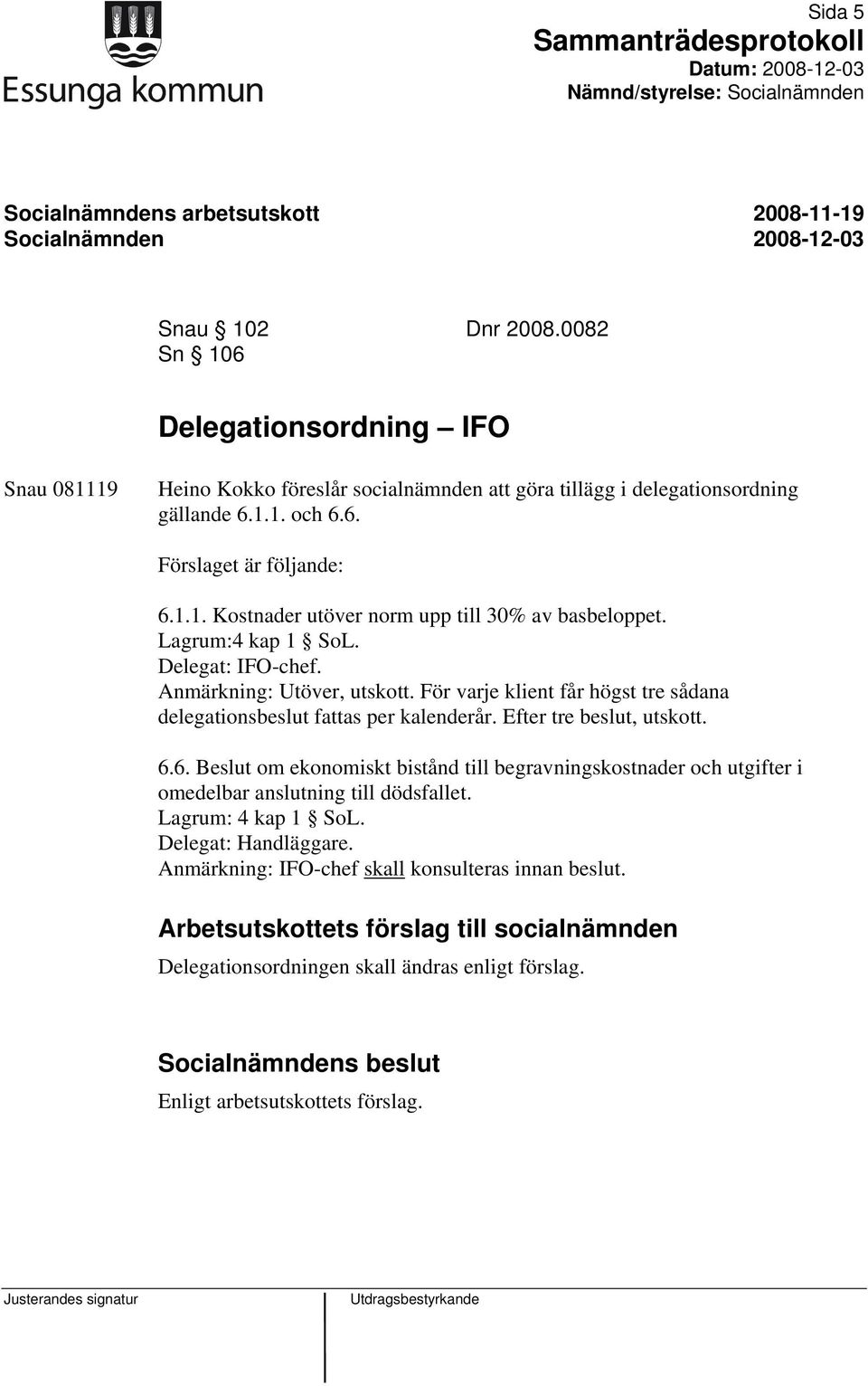 För varje klient får högst tre sådana delegationsbeslut fattas per kalenderår. Efter tre beslut, utskott. 6.