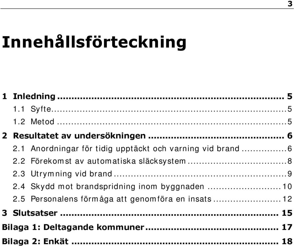 3 Utrymning vid brand... 9 2.4 Skydd mot brandspridning inom byggnaden... 10 2.