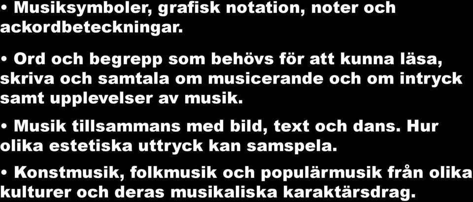 intryck samt upplevelser av musik. Musik tillsammans med bild, text och dans.