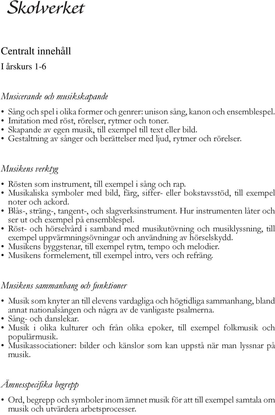 Musikaliska symboler med bild, färg, siffer- eller bokstavsstöd, till exempel noter och ackord. Blås-, sträng-, tangent-, och slagverksinstrument.