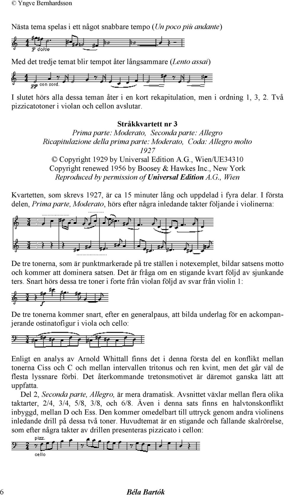 Stråkkvartett nr 3 Prima parte: Moderato, Seconda parte: Allegro Ricapitulazione della prima parte: Moderato, Coda: Allegro molto 1927 Copyright 1929 by Universal Edition A.G.