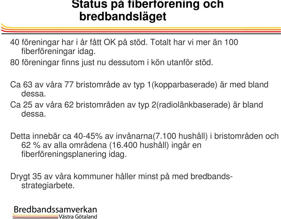 Ca 25 av våra 62 bristområden av typ 2(radiolänkbaserade) är bland dessa. Detta innebär ca 40-45% av invånarna(7.