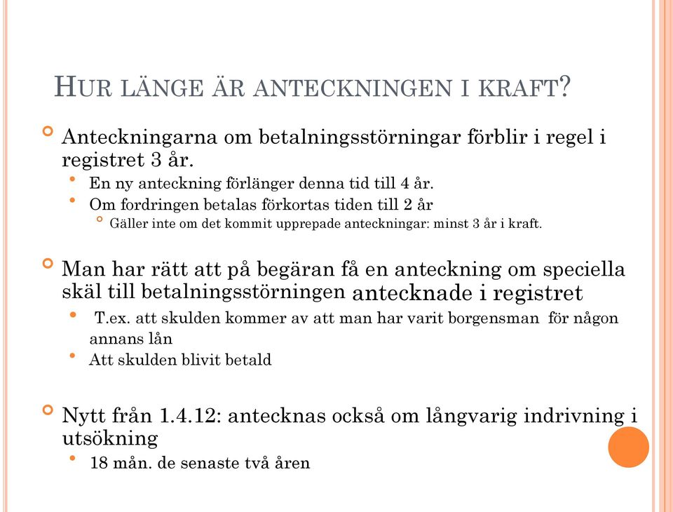 Om fordringen betalas förkortas tiden till 2 år Gäller inte om det kommit upprepade anteckningar: minst 3 år i kraft.