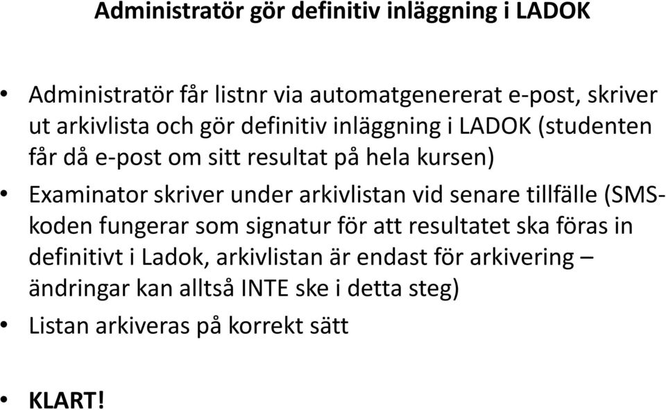 skriver under arkivlistan vid senare tillfälle (SMSkoden fungerar som signatur för att resultatet ska föras in