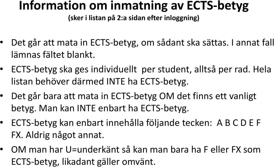 Hela listan behöver därmed INTE ha ECTS-betyg. Det går bara att mata in ECTS-betyg OM det finns ett vanligt betyg.