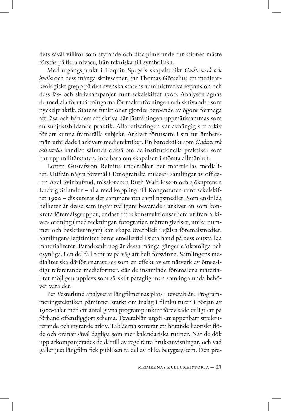 dess läs- och skrivkampanjer runt sekelskiftet 1700. Analysen ägnas de mediala förutsättningarna för maktutövningen och skrivandet som nyckelpraktik.