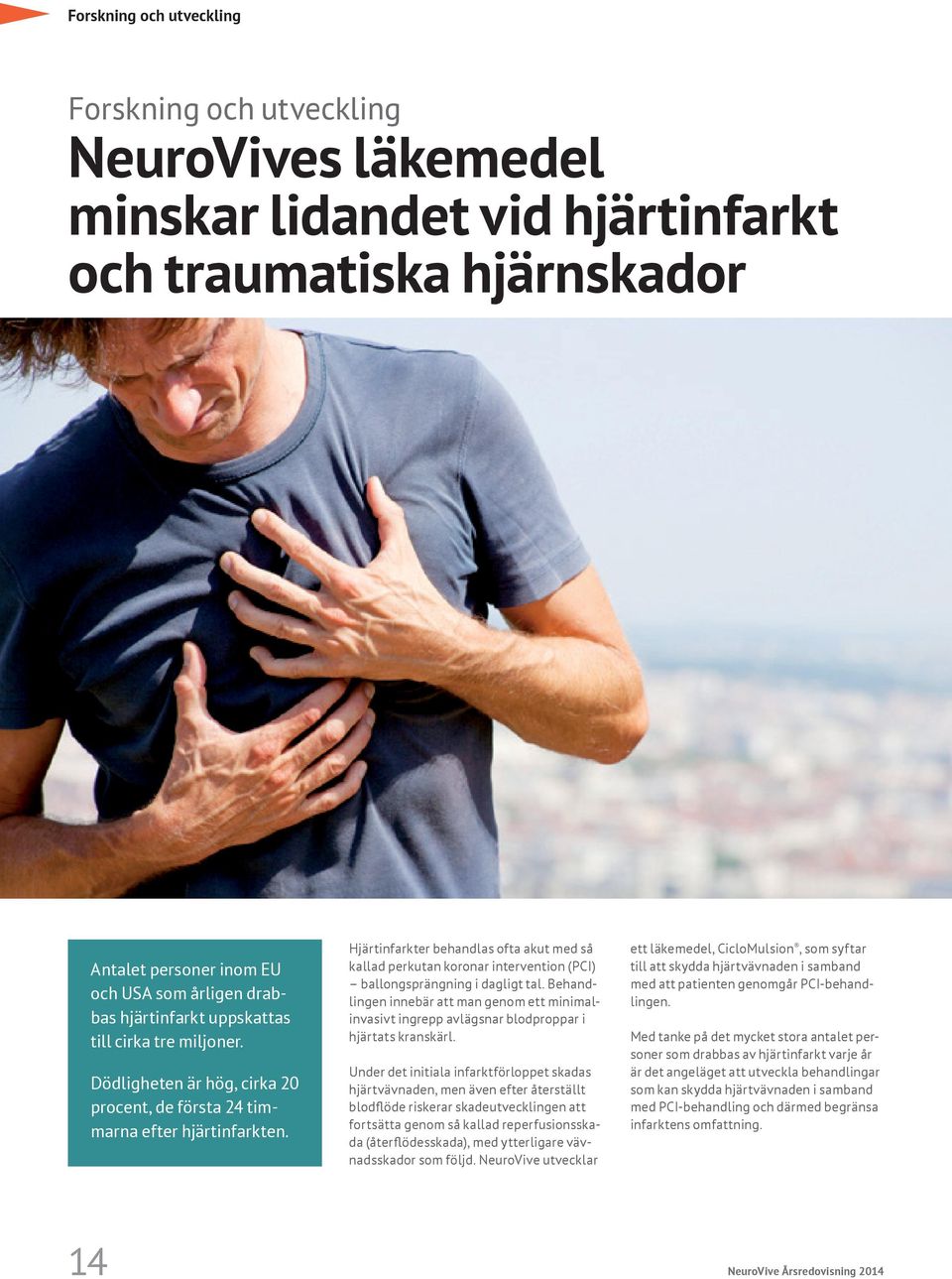 Hjärtinfarkter behandlas ofta akut med så kallad perkutan koronar intervention (PCI) ballongsprängning i dagligt tal.