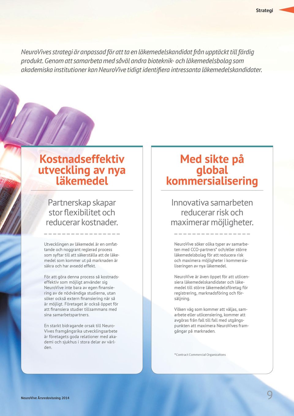 Kostnadseffektiv utveckling av nya läkemedel Partnerskap skapar stor flexibilitet och reducerar kostnader.