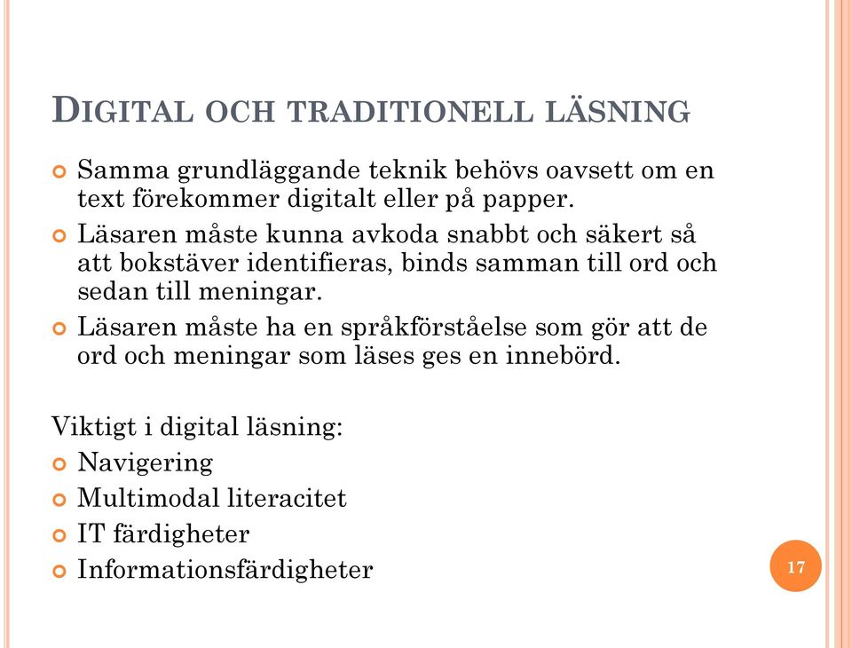 Läsaren måste kunna avkoda snabbt och säkert så att bokstäver identifieras, binds samman till ord och sedan