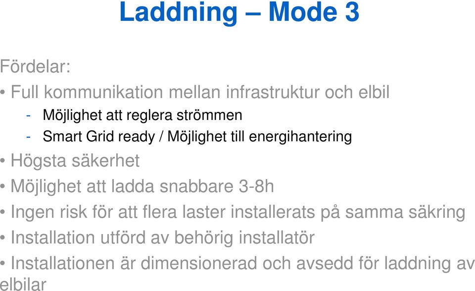 att ladda snabbare 3-8h Ingen risk för att flera laster installerats på samma säkring