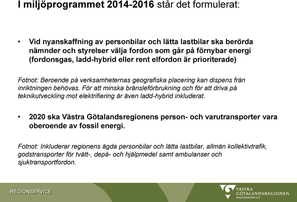 För att minska bränsleförbrukning och för att driva på teknikutveckling mot elektrifiering är även ladd-hybrid inkluderat.