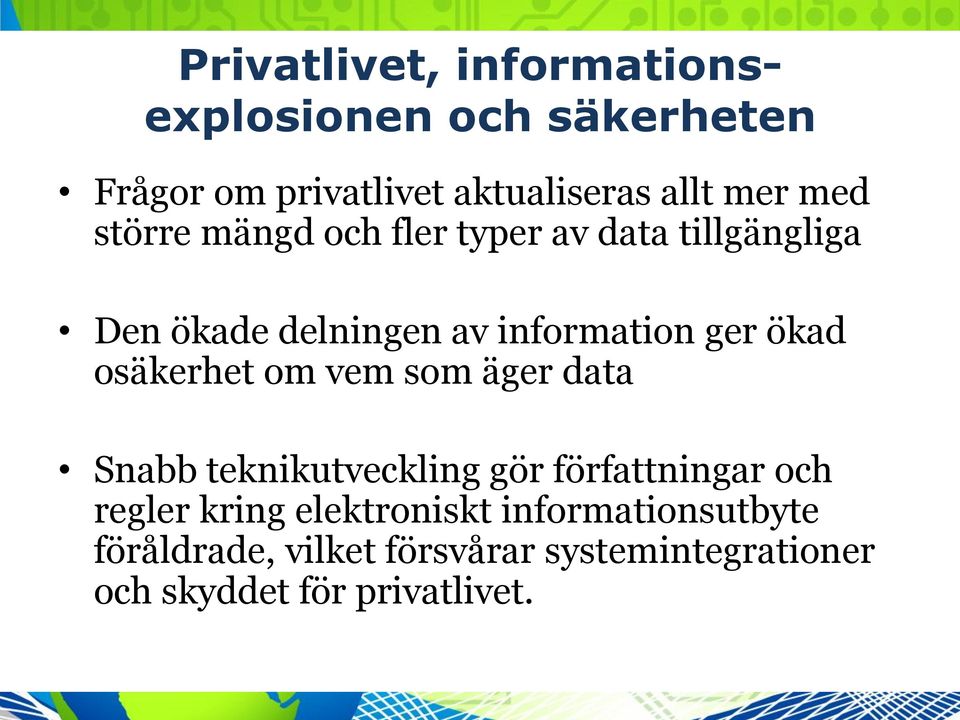 osäkerhet om vem som äger data Snabb teknikutveckling gör författningar och regler kring