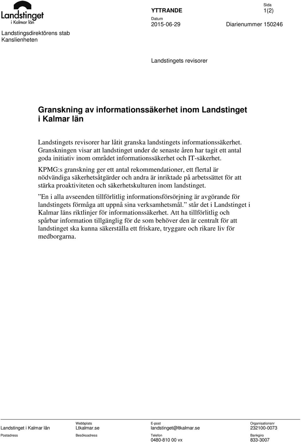 Granskningen visar att landstinget under de senaste åren har tagit ett antal goda initiativ inom området informationssäkerhet och IT-säkerhet.